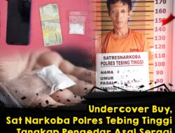 Undercover Buy, Sat Narkoba Polres Tebing Tinggi Tangkap Pengedar Asal Sergai
