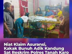 Niat Klaim Asuransi, Kakak Bunuh Adik Kandung Sat Reskrim Polres Tanah Karo Ungkap Otak dan Eksekutor Pembunuhan